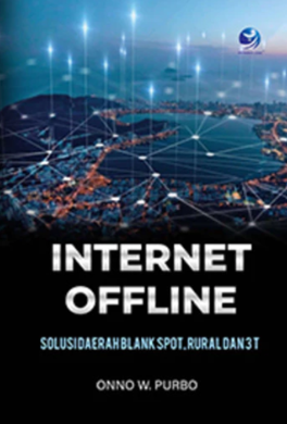Internet offline ; Solusi daerah blank spot, rural, dan 3T
