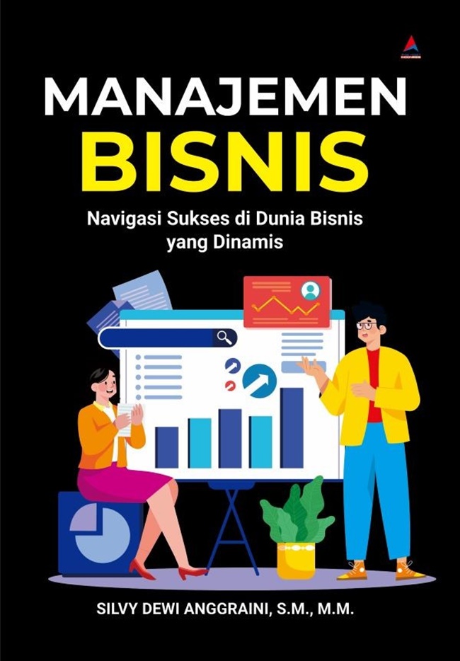 Manajemen Bisnis ; Navigasi sukses di dunia bisnis yang dinamis