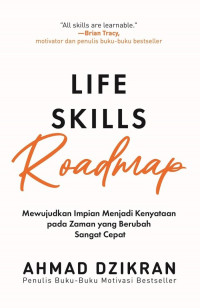 Life skills roadmap ; mewujudkan impian menjadi kenyataan pada zaman yang berubah sangat cepat