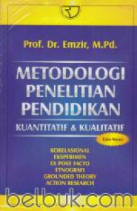 Metodologi Penelitian Pendidikan Kuantitatif dan Kualitatif : Korelasional, Eksperimen, Ex Post Facto, Etnografi, Grounded Theory, Action Research