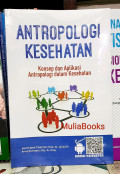 Antropologi Kesehatan ; Konsep dan Aplikasi Antropologi dalam Kesehatan
