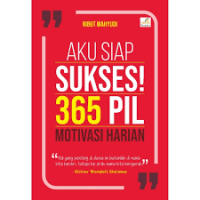 Aku Siap Sukses! : 365 Pil Motivasi Harian