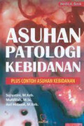 Asuhan Patologi Kebidanan : Plus Contoh Asuhan Kebidanan