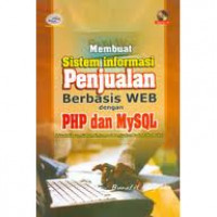 Membuat sistem informasi penjualan berbasis WEB dengan PHP dan MySQL : studi kasus, sistem informasi penjualan pada toko buku