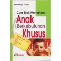 Cara Bijak Memahami Anak Berkebutuhan Khusus