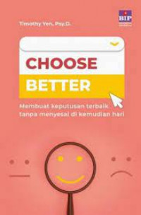 Choose better ; membuat keputusan terbaik tanpa menyesal di kemudian hari