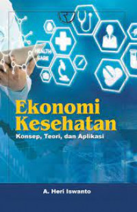Ekonomi Kesehatan ; konsep, teori, dan aplikasi