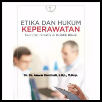 Etika dan Hukum Keperawatan ; Teori dan Praktis di Praktik Klinik