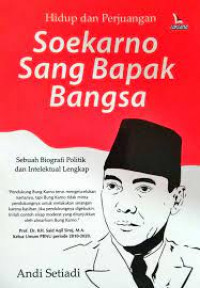 Hidup dan Perjuangan Soekarno Sang Bapak Bangsa