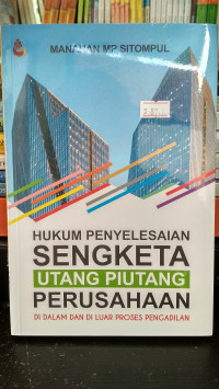 Hukum Penyelesaian Sengketa Utang Piutang Perusahan di dalam dan di luar Proses Pengadilan