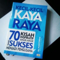 Kecil-Kecil Kaya Raya ; 70 Kisah Inpiratif Anak-anak yang Sukses menjadi Pengusaha