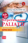 Keperawatan Paliatif berdasarkan kurikulum AIPNI 2015 ; buku ajar