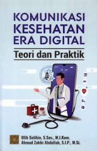 Komunikasi kesehatan era digital ; Teori dan praktik