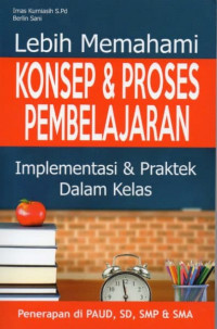 Lebih memahami konsep dan proses pembelajaran