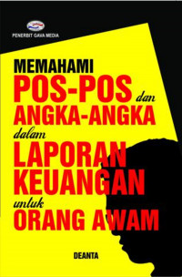 Memahami Pos-Pos dan Angka-Angka dalam laporan Keuangan untuk Orang Awam