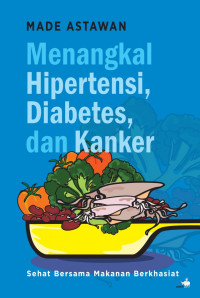 Menangkal hipertensi, diabetes, dan kanker