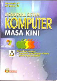 Mengenal Sistem Komputer Masa Kini: Dilengkapi dengan Sejumlah Tip Komputer Praktis dan Sistem Operasi Linux