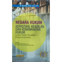 Negara Hukum Kepastian, Keadilan, dan Kemanfaatan Hukum