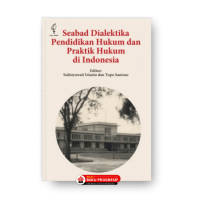 Seabad dialektika pendidikan hukum dan praktik hukum di Indonesia