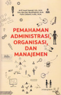 Pemahaman Administrasi, Organisasi, dan Manajemen