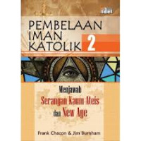 Pembelaan Iman Katolik 2 : menjawab serangan kaum ateis dan new age