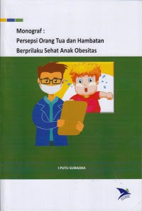Monograf : Persepsi Orang Tua Dan Hambatan Berprilaku Sehat Anak Obesitas