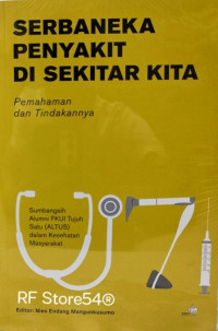 Serbaneka penyakit di sekitar kita ; pemahaman dan tindakannya