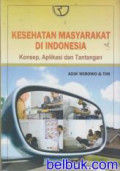 Kesehatan Masyarakat di Indonesia: Konsep, Aplikasi dan Tantangan