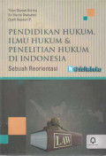 Pendidikan Hukum, Ilmu Hukum & Penelitian Hukum Di Indonesia: Sebuah Reorientasi