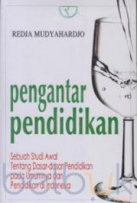 Pengantar Pendidikan : Sebuah studi awal tentang dasar-dasar pendidikan pada umumnya dan pendidikan di Indonesia
