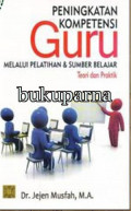 Peningkatan Kompetensi Guru Melalui Pelatihan & Sumber Belajar : Teori dan Praktik