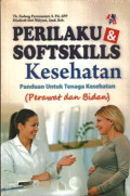Perilaku & Softskills Kesehatan; Panduan Untuk Tenaga Kesehatan (Perawat dan Bidan)