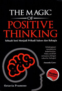 The magic of positive thinking ; sebuah seni menjadi pribadi sukses dan bahagia
